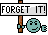 :forgetit: