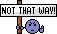 :notthatway: